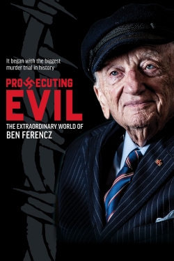 Prosecuting Evil: The Extraordinary World of Ben Ferencz free movies