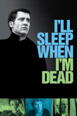 I'll Sleep When I'm Dead free movies