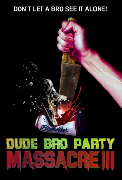 Dude Bro Party Massacre III free movies
