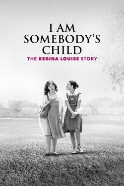 I Am Somebody's Child: The Regina Louise Story free movies