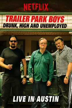 Trailer Park Boys: Drunk, High and Unemployed: Live In Austin free movies