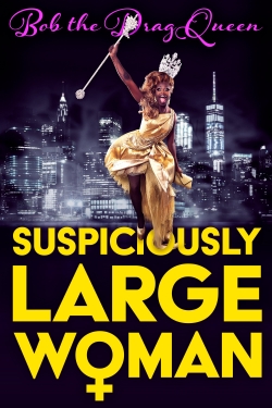 Bob the Drag Queen: Suspiciously Large Woman free movies