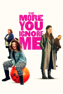 The More You Ignore Me free movies