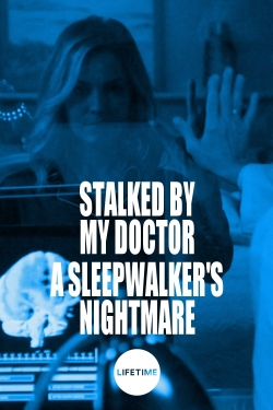 Stalked by My Doctor: A Sleepwalker's Nightmare free movies