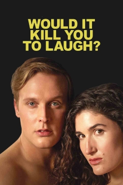 Would It Kill You to Laugh? free movies