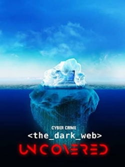 Cyber Crime: The Dark Web Uncovered free movies