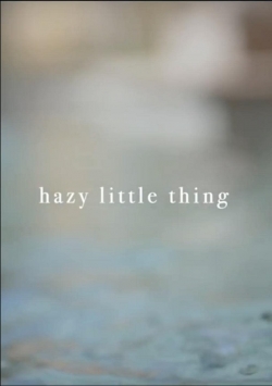 Hazy Little Thing free movies