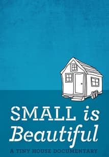 Small Is Beautiful: A Tiny House Documentary free movies