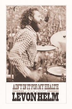 Ain't in It for My Health: A Film About Levon Helm free movies