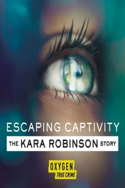 Escaping Captivity: The Kara Robinson Story free movies