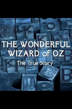 The Wonderful Wizard of Oz: The True Story free movies
