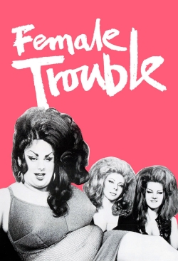 Female Trouble free movies