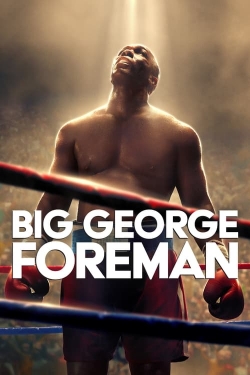 Big George Foreman: The Miraculous Story of the Once and Future Heavyweight Champion of the World free movies