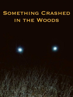 Something Crashed in the Woods free movies