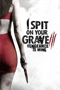 I Spit on Your Grave III: Vengeance is Mine free movies
