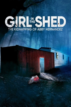 Girl in the Shed: The Kidnapping of Abby Hernandez free movies