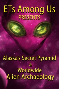 ETs Among Us Presents: Alaska's Secret Pyramid and Worldwide Alien Archaeology free movies