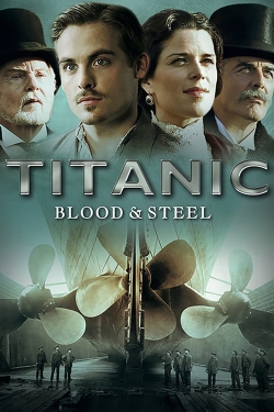 Titanic: Blood and Steel free movies