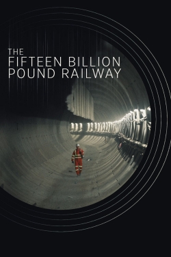 The Fifteen Billion Pound Railway free movies