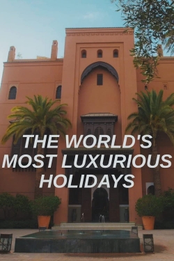 The World's Most Luxurious Holidays free movies