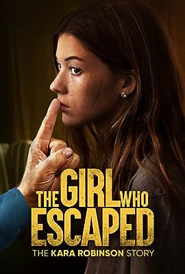 The Girl Who Escaped: The Kara Robinson Story free movies