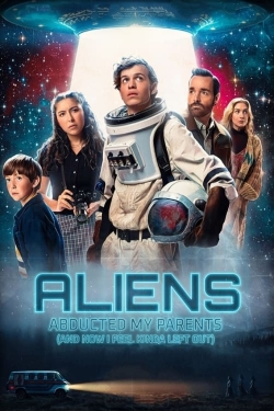 Aliens Abducted My Parents and Now I Feel Kinda Left Out free movies