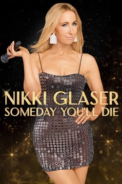 Nikki Glaser: Someday You'll Die free movies