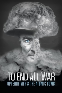 To End All War: Oppenheimer & the Atomic Bomb free movies