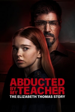 Abducted by My Teacher: The Elizabeth Thomas Story free movies