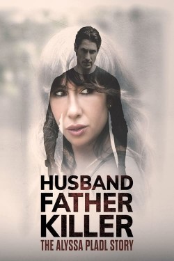 Husband, Father, Killer: The Alyssa Pladl Story free movies