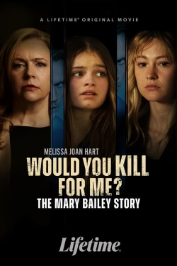 Would You Kill for Me? The Mary Bailey Story free movies
