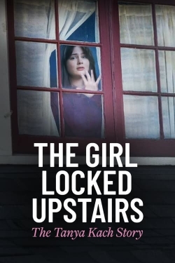 The Girl Locked Upstairs: The Tanya Kach Story free movies