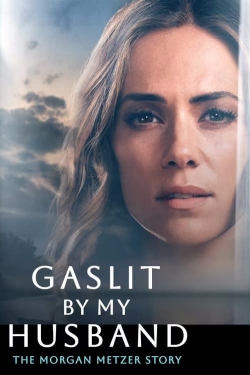 Gaslit by My Husband: The Morgan Metzer Story free movies