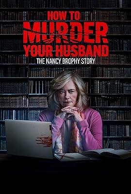 How to Murder Your Husband: The Nancy Brophy Story free movies