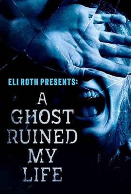 Eli Roth Presents: A Ghost Ruined My Life free Tv shows