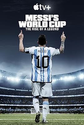 El Mundial de Messi: el ascenso de la leyenda free movies