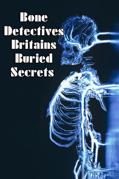 Bone Detectives: Britains Buried Secrets free movies
