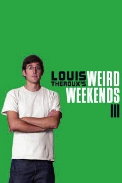 Louis Therouxs Weird Weekends free movies