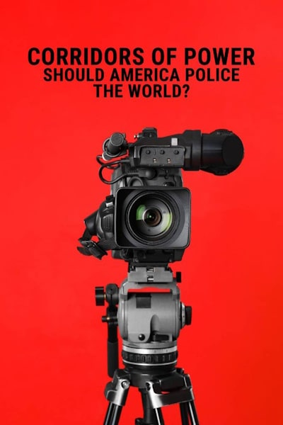 Corridors of Power: Should America Police the World free movies
