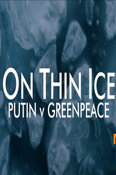 On Thin Ice Putin v Greenpeace free movies