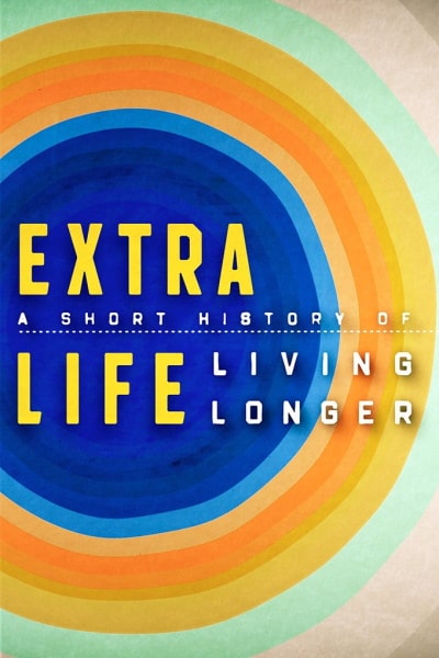 Extra Life: A Short History of Living Longer free movies