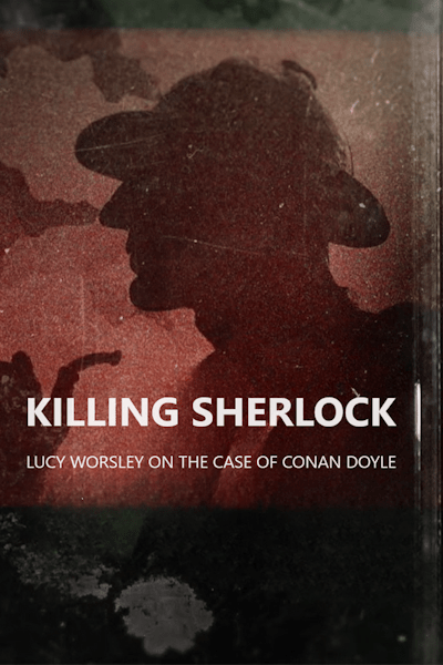 Killing Sherlock: Lucy Worsley on the Case of Conan Doyle free movies