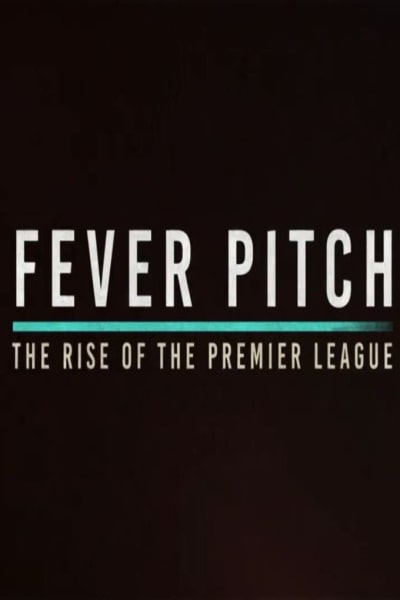 Fever Pitch! The Rise of the Premier League free movies